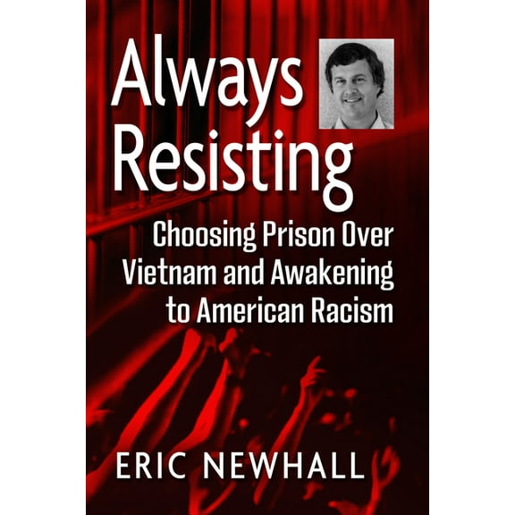 Always Resisting: Choosing Prison Over Vietnam and Awakening to American Racism, (Paperback)