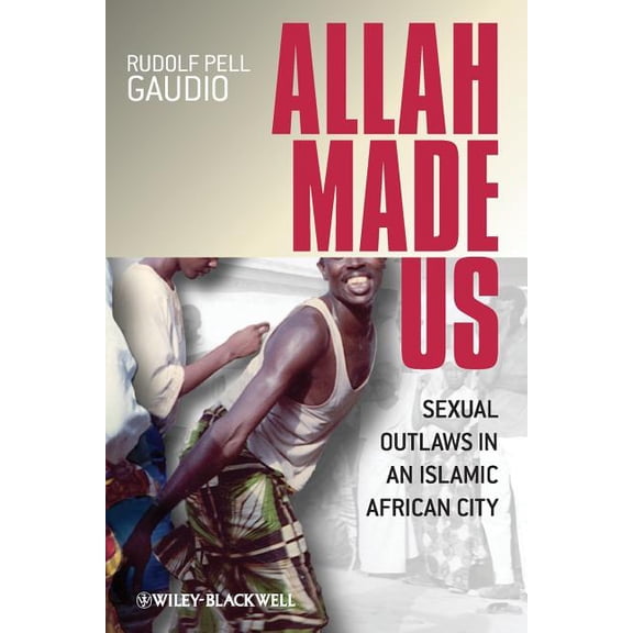New Directions in Ethnography: Allah Made Us: Sexual Outlaws in an Islamic African City (Paperback)