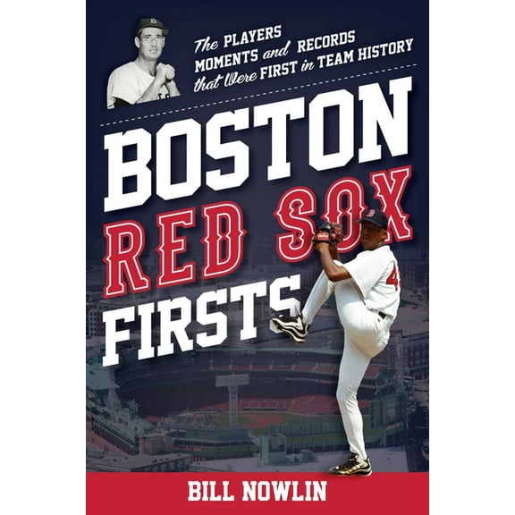 Sports Team Firsts Boston Red Sox Firsts: The Players, Moments, and Records That Were First in Team History, (Paperback)