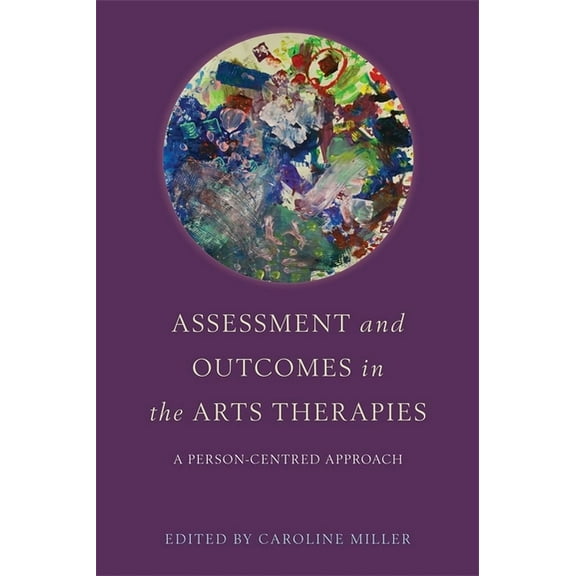 Assessment and Outcomes in the Arts Therapies: A Person-Centred Approach, (Paperback)