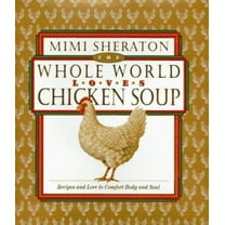Pre-Owned The Whole World Loves Chicken Soup: Recipes and Lore to Comfort Body and Soul (Hardcover) 0446517372 9780446517379