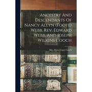 Ancestry And Descendants Of Nancy Allyn (foote) Webb, Rev. Edward Webb, And Joseph Wilkins Cooch (Paperback)