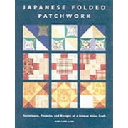 Japanese Folded Patchwork: Techniques, Projects, and Designs of a Unique Asian Craft, Used [Paperback]