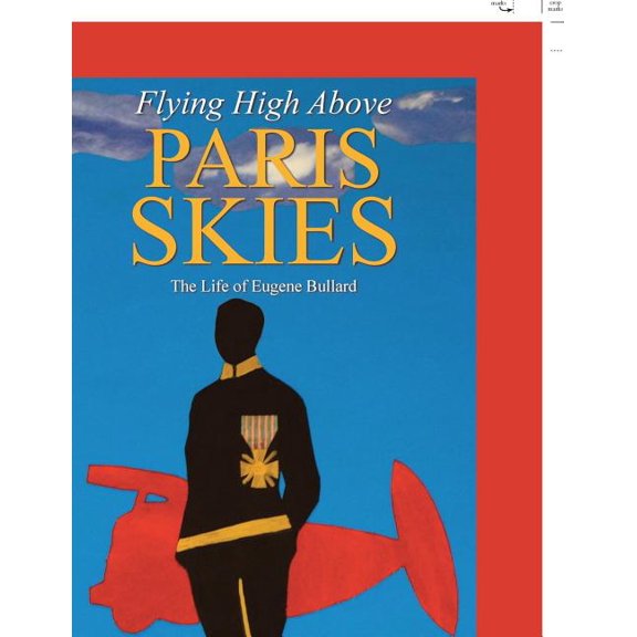 Flying High Above Paris Skies: The Life of Eugene Bullard, (Paperback)