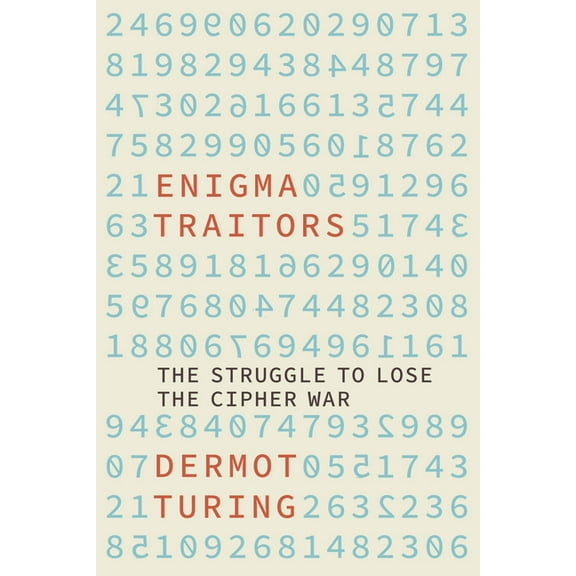 The Enigma Traitors: The Struggle to Lose the Cipher War, (Hardcover)