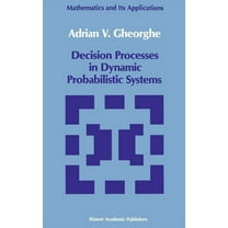 Mathematics and Its Applications Decision Processes in Dynamic Probabilistic Systems, Book 42, (Hardcover)