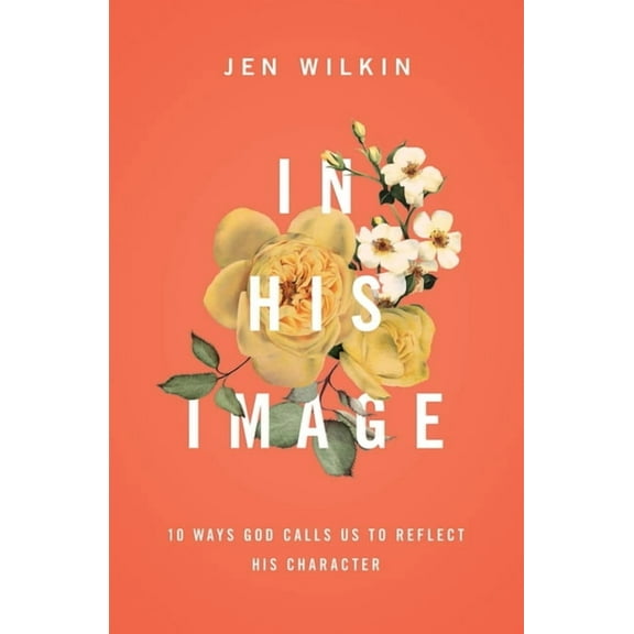 In His Image: 10 Ways God Calls Us to Reflect His Character, (Paperback)