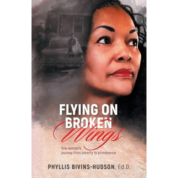 Flying on Broken Wings: One Woman's Journey from Poverty to Prominence, (Paperback)