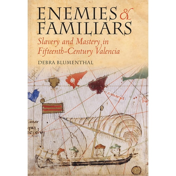 Pre-Owned Enemies and Familiars: Slavery and Mastery in Fifteenth-Century Valencia (Hardcover) 0801445027 9780801445026