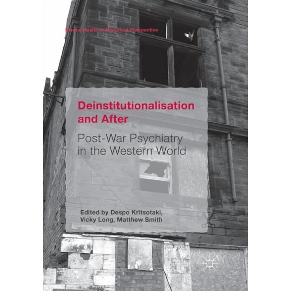 Mental Health in Historical Perspective Deinstitutionalisation and After: Post-War Psychiatry in the Western World, (Paperback)