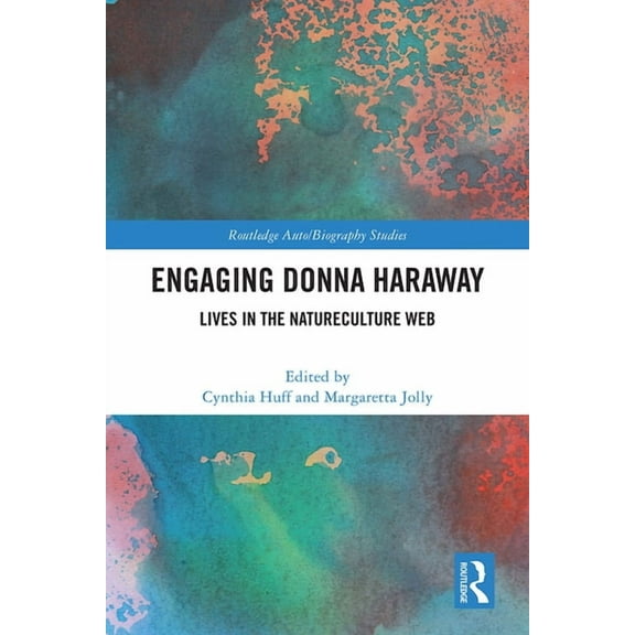 Routledge Auto/Biography Studies Engaging Donna Haraway: Lives in the Natureculture Web, (Hardcover)