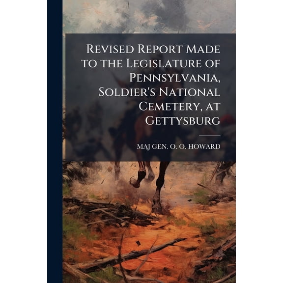 Revised Report Made to the Legislature of Pennsylvania, Soldier's National Cemetery, at Gettysburg (Paperback)