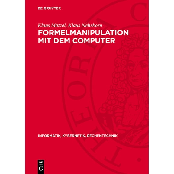 Informatik, Kybernetik, Rechentechnik Formelmanipulation Mit Dem Computer: Systeme Und Algorithmen, Book 11, (Hardcover)