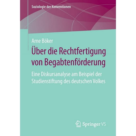 Soziologie Der Konventionen Ãber Die Rechtfertigung Von BegabtenfÃ¶rderung: Eine Diskursanalyse Am Beispiel Der Studienstiftung Des Deutschen Volkes, (Paperback)