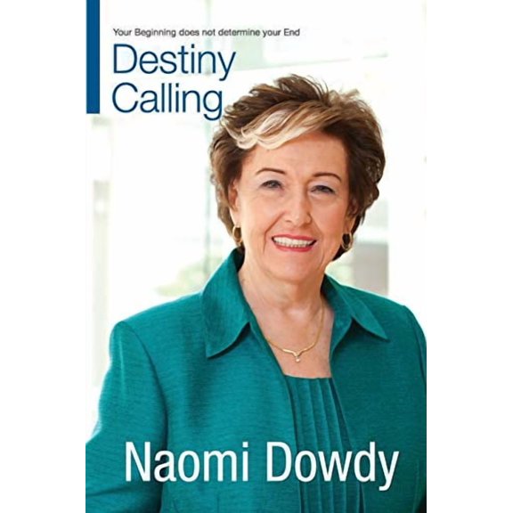 Destiny Calling: Your Beginning does not determine your End Paperback 1934201111 9781934201114 Naomi Dowdy
