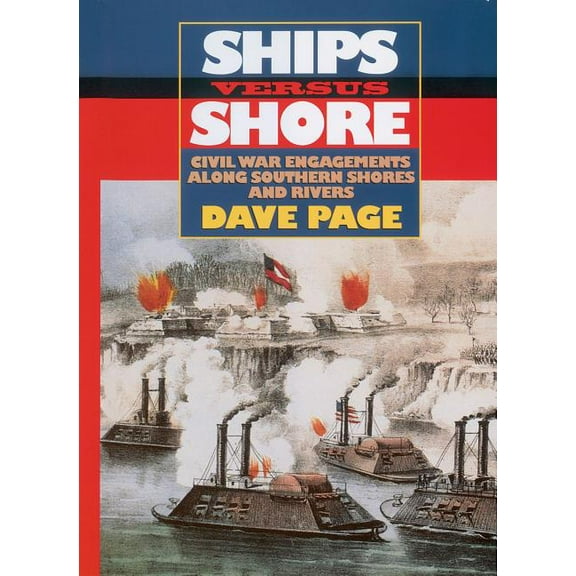 Ships Versus Shore: Civil War Engagements Along Southern Shores and Rivers, (Paperback)