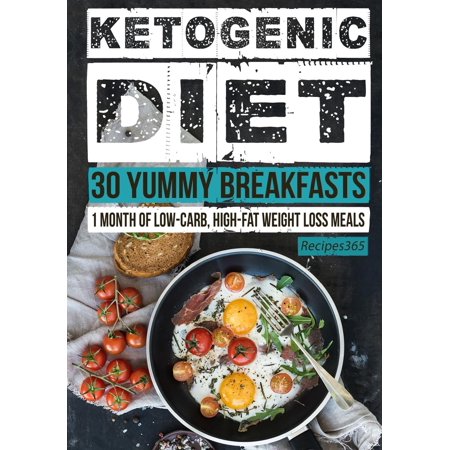 Ketogenic Diet: 30 Yummy Breakfasts: 1 Month of Low Carb, High Fat Weight Loss Meals (Best Low Carb Breakfast On The Go)