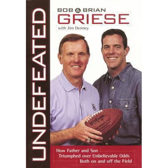 Pre-Owned Undefeated: How Father And Son Triumphed Over Unbelievable Odds Both On And Off The Field (Hardcover) 0785270213 9780785270218
