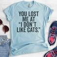 thumbnail image 2 of You Lost Me At I Don't Like Cats T-shirt, Unisex Women's Men's Shirt, Cat Owner T-shirt, Animal Lover Tee, Heather Light Blue, Medium, 2 of 6