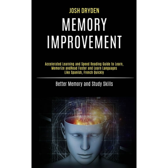 Memory Improvement: Accelerated Learning and Speed Reading Guide to Learn, Memorize and Read Faster and Learn Languages , (Paperback)