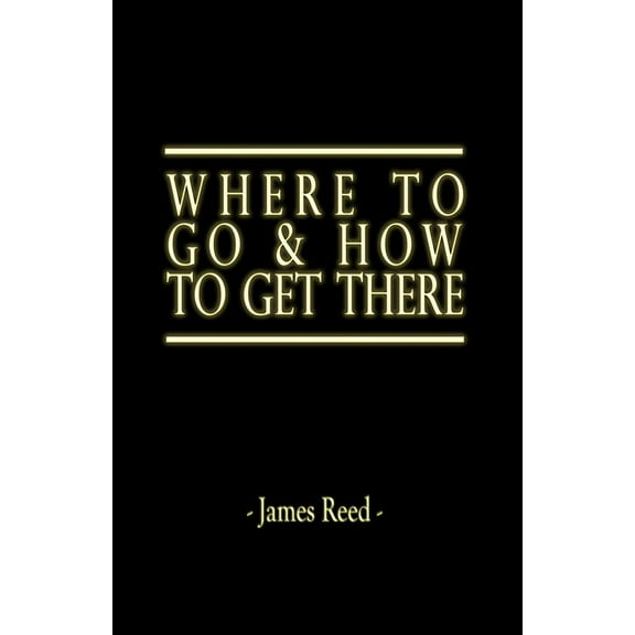 Where To Go & How To Get There (Paperback)