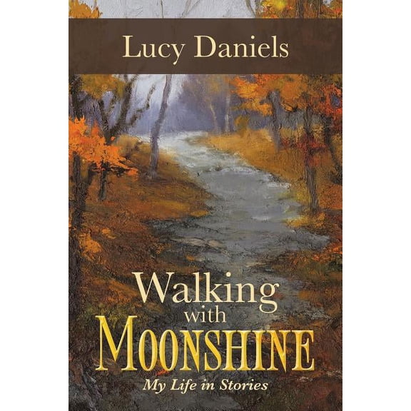 Walking with Moonshine: My Life in Stories