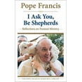 thumbnail image 2 of The Pope Francis Resource Library: I Ask You, Be Shepherds : Reflections on Pastoral Ministry (Paperback), 2 of 2