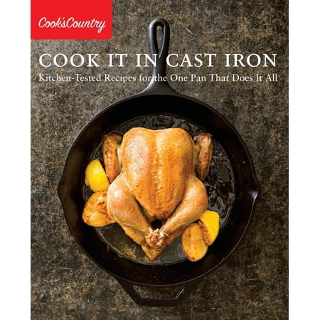 Cook It in Cast Iron : Kitchen-Tested Recipes for the One Pan That Does It (Best Saute Pan Recipes)