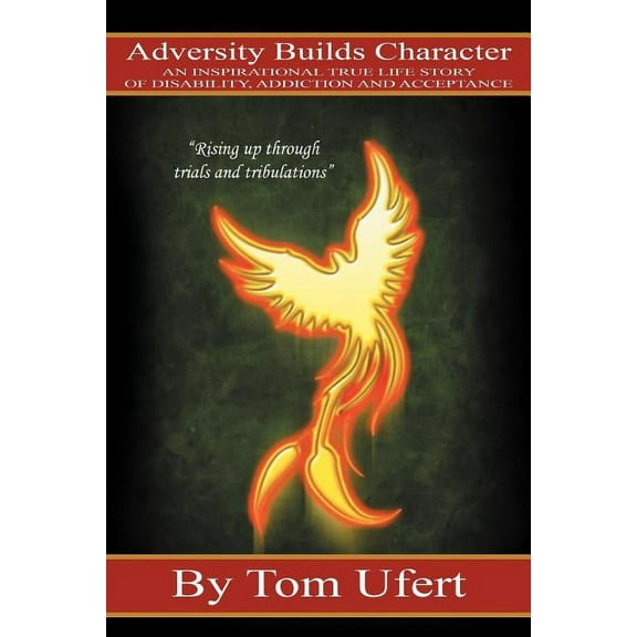 Adversity Builds Character: An Inspirational True Life Story of Disability, Addiction, and Acceptance, (Paperback)