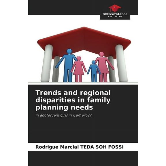 Trends and regional disparities in family planning needs, (Paperback)