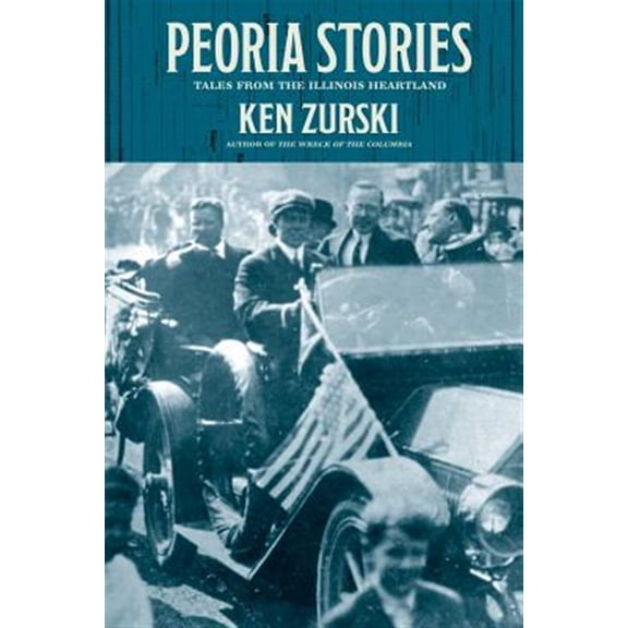 Pre-Owned Peoria Stories: Tales from the Illinois Heartland (Paperback) 1937484238 9781937484231