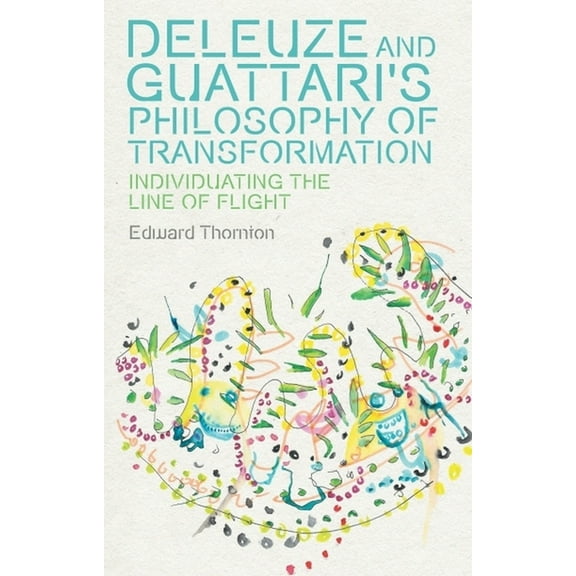 Plateaus - New Directions in Deleuze Stu Deleuze and Guattari's Philosophy of Transformation: Individuating the Line of Flight, (Hardcover)