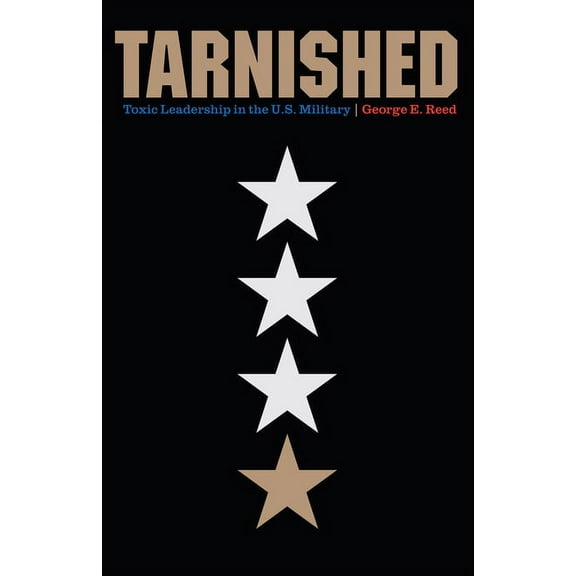 Tarnished: Toxic Leadership in the U.S. Military, (Hardcover)
