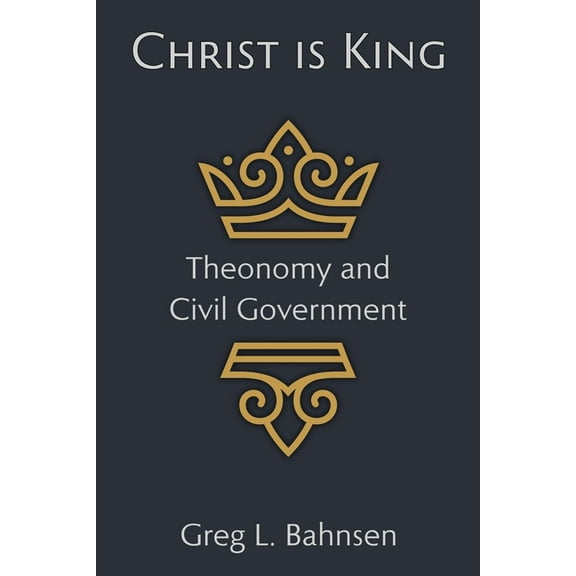Christ Is King: Theonomy and Civil Government, (Paperback)