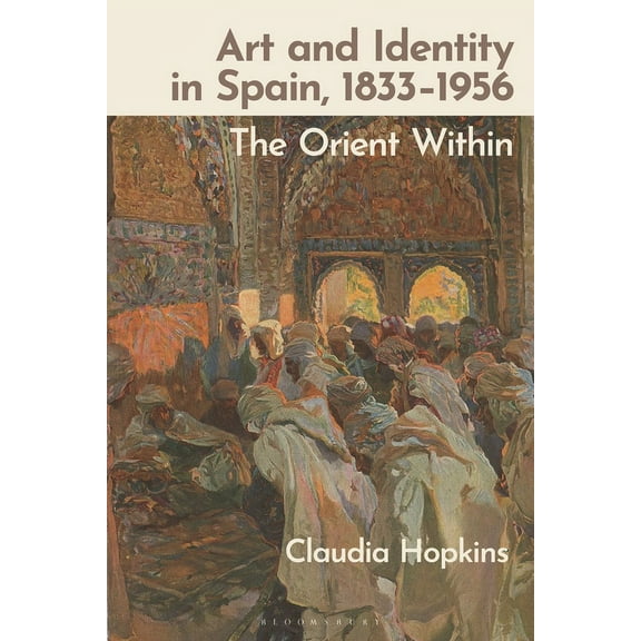 Art and Identity in Spain, 1833-1956: The Orient Within, (Hardcover)