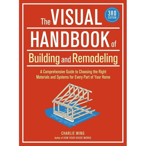 Pre-Owned The Visual Handbook of Building and Remodeling: A Comprehensive Guide to Choosing the Right Materials and Systems for Every Part of Your Home (Paperback) 1600852467 9781600852466