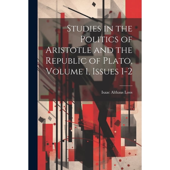 Studies in the Politics of Aristotle and the Republic of Plato, Volume 1, issues 1-2 (Paperback)