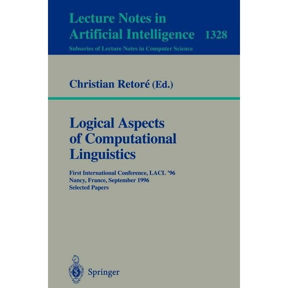 Logical Aspects of Computational Linguistics: First International Conference, Lacl '96, Nancy, France, September 23, (Paperback)