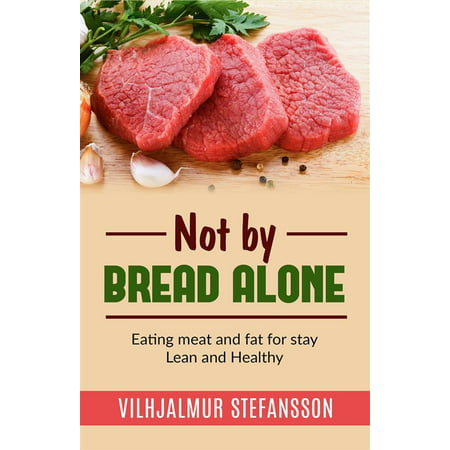 Not by bread alone - Eating meat and fat for stay Lean and Healthy -