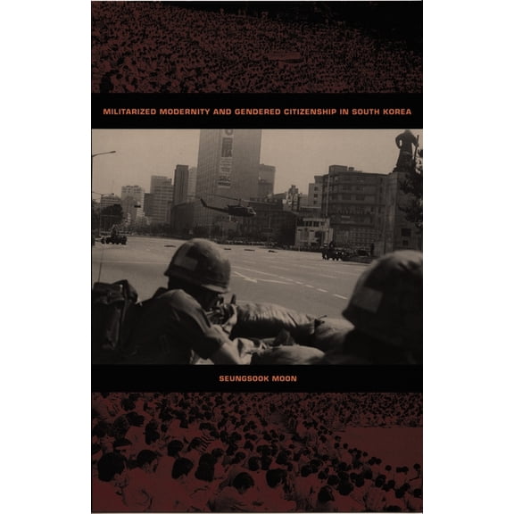 Politics, History, and Culture Militarized Modernity and Gendered Citizenship in South Korea, (Paperback)