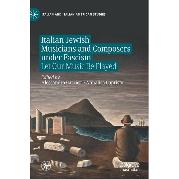 Italian and Italian American Studies Italian Jewish Musicians and Composers Under Fascism: Let Our Music Be Played, (Hardcover)