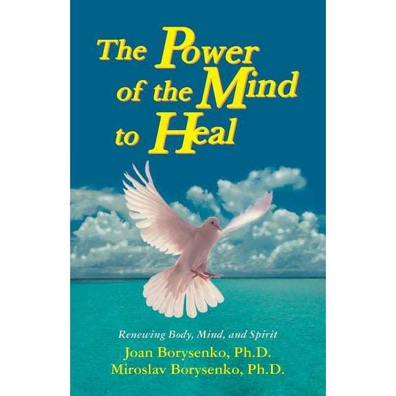 Power of the Mind to Heal: Renewing Body, Mind and Spirit, (Paperback)