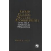 Law and Ethics in Complementary and Spir Sacred Calling, Secular Accountability: Law and Ethics in Complementary and Spiritual Counseling, (Hardcover)