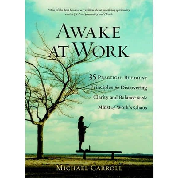 Pre-Owned Awake at Work: 35 Practical Buddhist Principles for Discovering Clarity and Balance in the (Paperback 9781590302729) by Michael Carroll