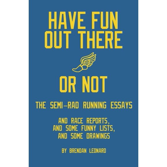 Pre-Owned Have Fun Out There Or Not: The Semi-Rad Running Essays (Paperback) 0578376717 9780578376714