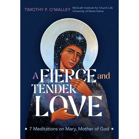 Engaging Catholicism A Fierce and Tender Love: 7 Meditations on Mary, Mother of God, (Paperback)