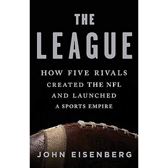 Pre-Owned The League: How Five Rivals Created the NFL and Launched a Sports Empire, 9780465048700, 0465048706, Hardcover, 1 edition