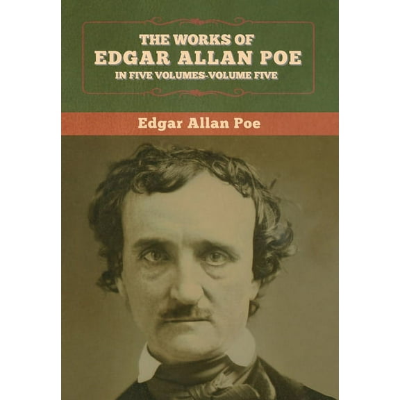 The Works of Edgar Allan Poe: In Five Volumes- Volumes Five, (Hardcover)