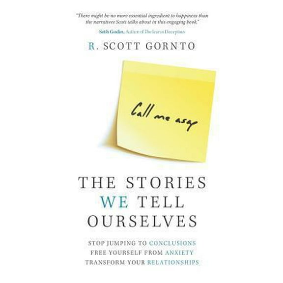 Pre-Owned The Stories We Tell Ourselves: Stop Jumping to Conclusions. Free Yourself from Anxiety. Transform Your Relationships. (Paperback) 0990719103 9780990719106