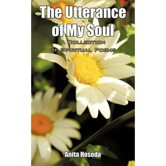 The Utterance of My Soul A Collection of Spiritual Poems (Paperback)